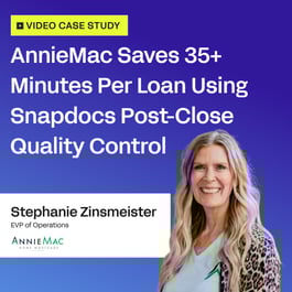 AnnieMac Saves 35+ Minutes Per Loan Using Snapdocs Post-Close Quality Control