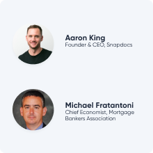 Hear from MBA’s Chief Economist and Snapdocs CEO Aaron King About the Future of the Mortgage Industry Hear from MBA’s Chief Economist and Snapdocs CEO Aaron King About the Future of the Mortgage Industry