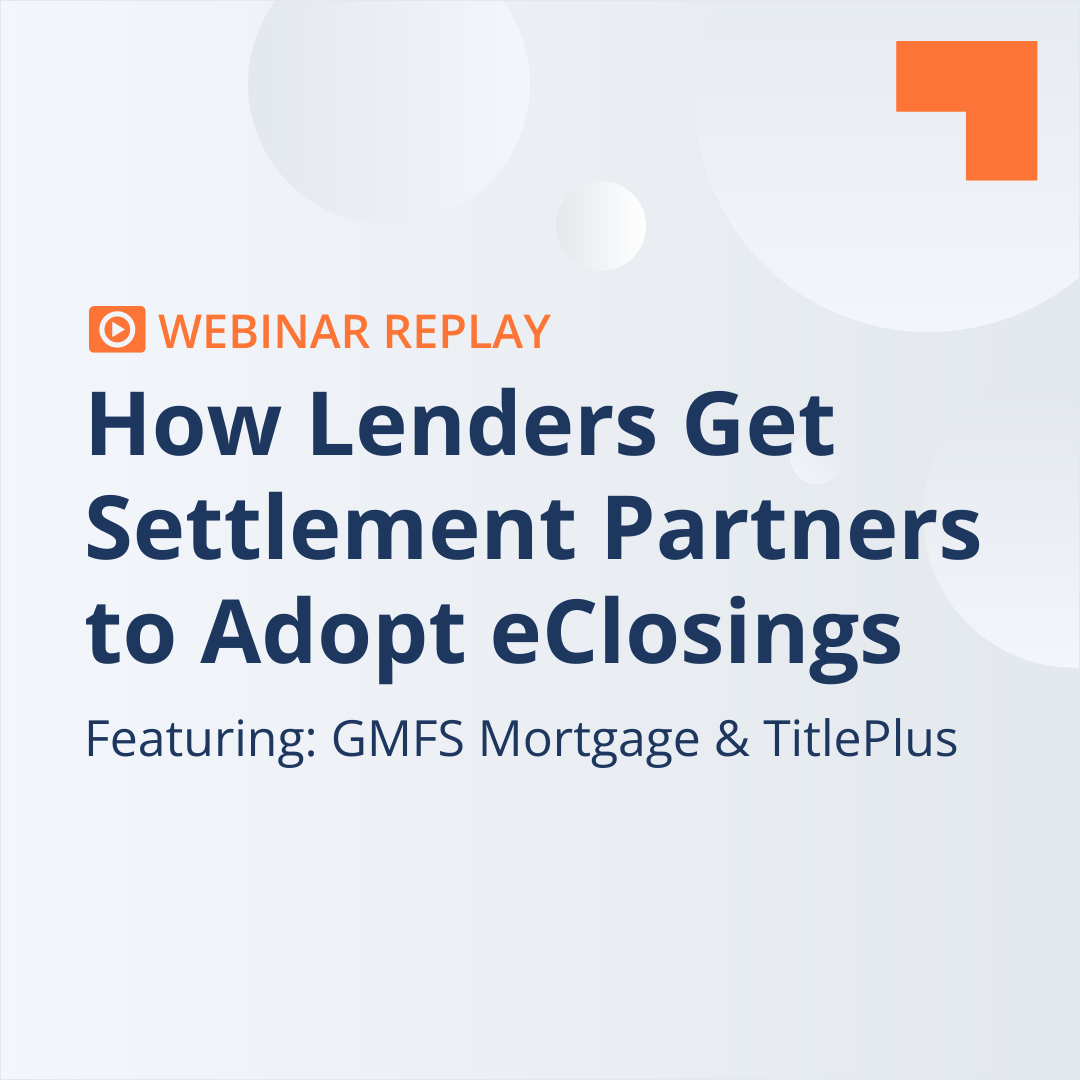 Webinar: How Lenders Achieve eClose Excellence through Settlement Adoption